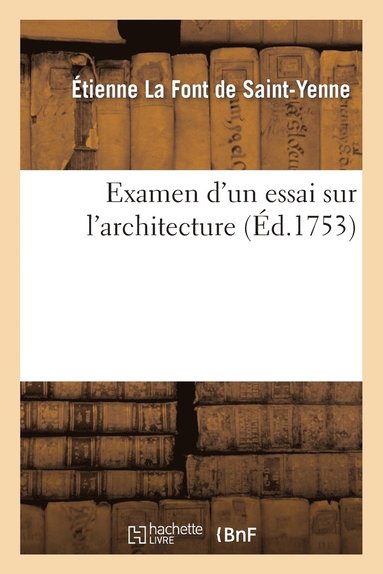 bokomslag Examen d'Un Essai Sur l'Architecture, Avec Quelques Remarques Sur Cette Science