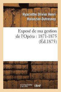 bokomslag Expos de Ma Gestion de l'Opra: 1871-1875