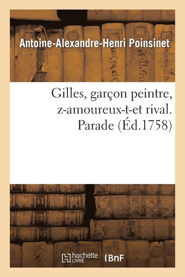 Antoine-Alexandre-Henri Poinsinet, Poinsinet-A-A-H, POINSINET-A-A-H - Gilles, Garçon Peintre, Z-Amoureux-T-Et Rival. Parade, Häftad