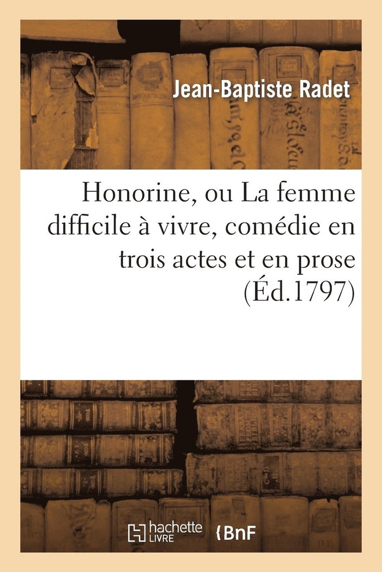 Honorine, Ou La Femme Difficile  Vivre, Comdie En Trois Actes Et En Prose, Mle de Vaudevilles 1