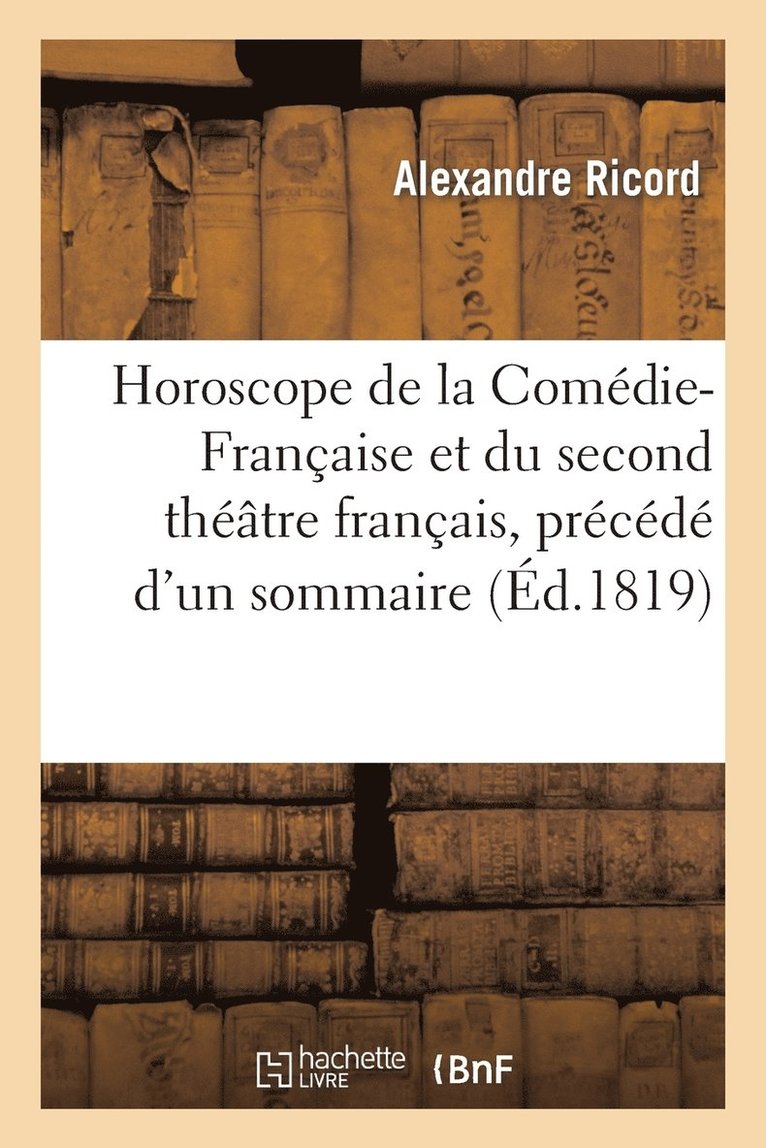 Horoscope de la Comdie-franaise et du second thtre franais, prcd d'un sommaire 1