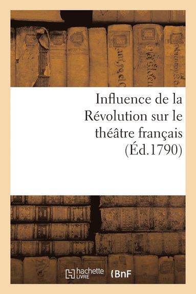 bokomslag Influence de la Rvolution Sur Le Thtre Franais