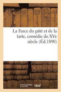 bokomslag La Farce Du Pt Et de la Tarte, Comdie Du Xve Sicle, Arrange En Vers Modernes