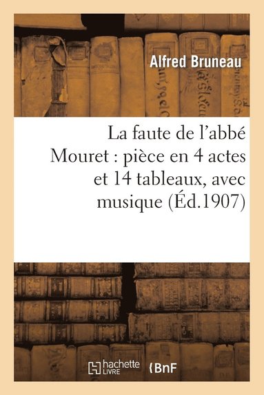 bokomslag Faute de l'Abbé Mouret: Pièce En 4 Actes Et 14 Tableaux, Avec Musique