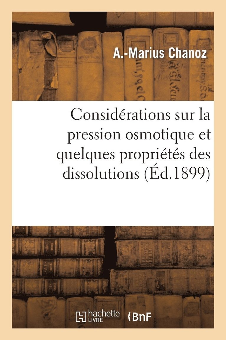 Considerations Sur La Pression Osmotique Et Quelques Proprietes Des Dissolutions 1