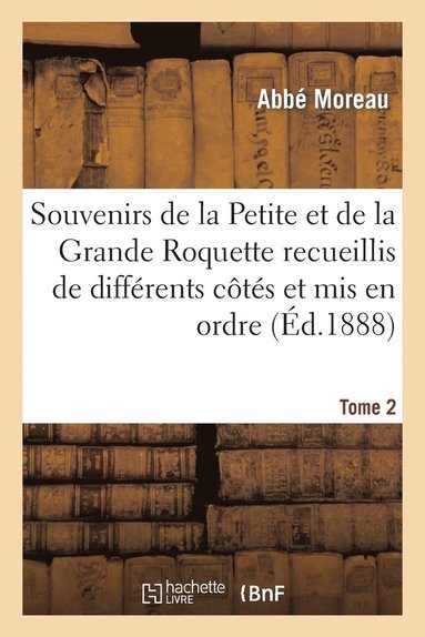 Pierre François Moreau - Souvenirs de la Petite Et de la Grande Roquette Recueillis de Différents Côtés Et MIS En Ordre, Häftad