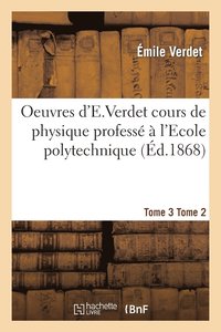 bokomslag Oeuvres d'e Verdet 2-3 Cours de Physique Tome 3 Tome 2