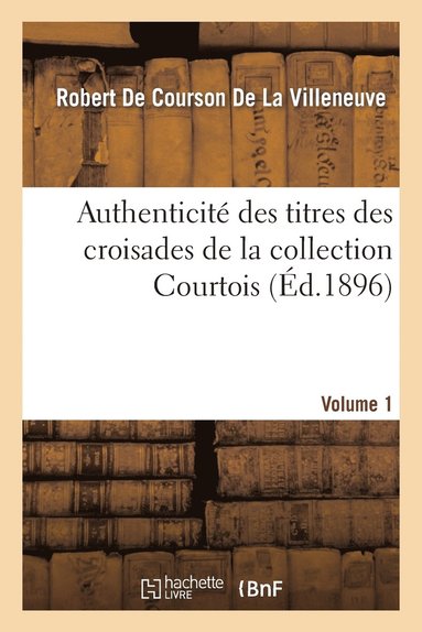 bokomslag Authenticit Des Titres Des Croisades de la Collection Courtois Volume 1