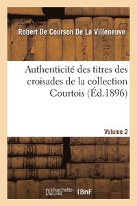 bokomslag Authenticit Des Titres Des Croisades de la Collection Courtois Volume 2