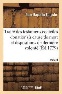 bokomslag Trait Des Testamens Codiciles Donations  Cause de Mort Tome 3