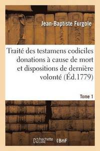 bokomslag Trait Des Testamens Codiciles Donations  Cause de Mort Tome 1
