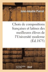 bokomslag Choix de Compositions Franaises Et Latines Des Meilleures lves de l'Universit Moderne 3e dition