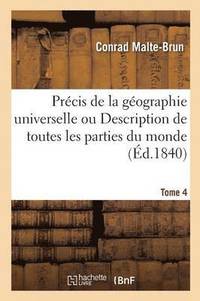 bokomslag Prcis de la Gographie Universelle Ou Description de Toutes Les Parties Du Monde Tome 4