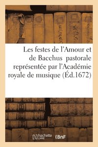 bokomslag Les Festes de l'Amour Et de Bacchus Pastorale Representee Par l'Academie Royale de Musique