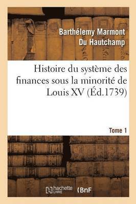 bokomslag Histoire Du Système Des Finances Sous La Minorité de Louis XV Tome 1
