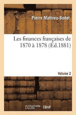 bokomslag Les Finances Franaises de 1870  1878 Volume 2