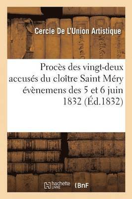 Proces Des Vingt-Deux Accuses Du Cloitre Saint Mery Evenemens Des 5 Et 6 Juin 1832 1