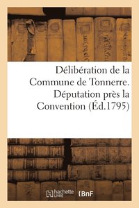 bokomslag Deliberation de la Commune de Tonnerre. Deputation Pres La Convention