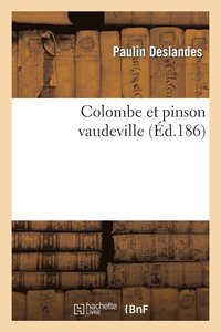 bokomslag Colombe Et Pinson Vaudeville Paris Palais-Royal 11 Décembre 1860.