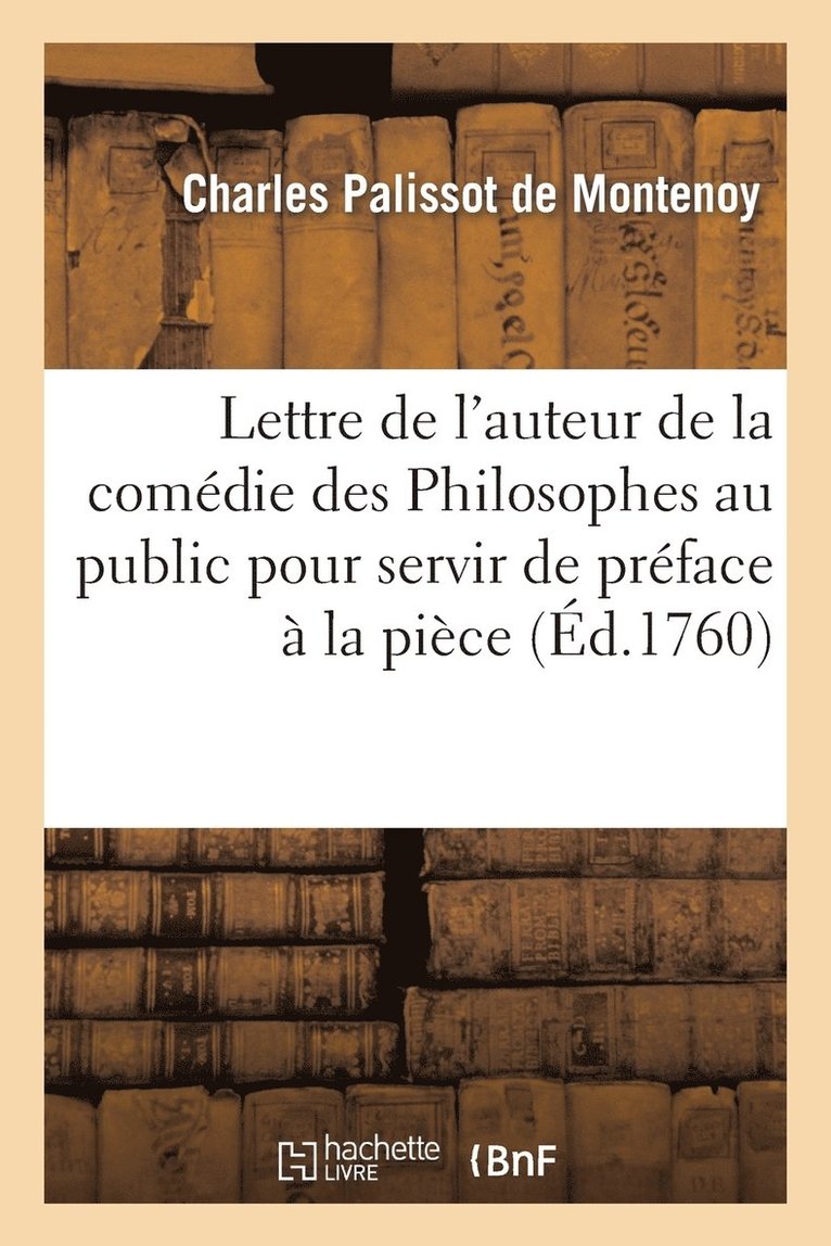 Lettre de l'Auteur de la Comdie Des Philosophes Au Public Pour Servir de Prface  La Pice 1