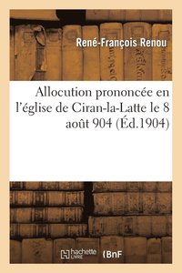 bokomslag Allocution Prononce En l'glise de Ciran-La-Latte Le 18 Aot 1904