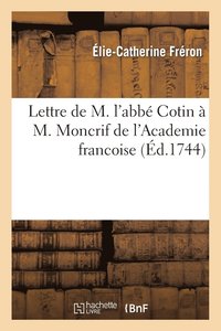 bokomslag Lettre de M. l'Abb Cotin  M. Moncrif de l'Academie Francoise
