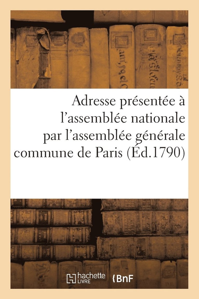 Adresse Presentee A l'Assemblee Nationale Representants de la Commune de Paris 12 Aout 1790 1