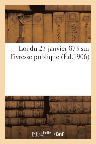 bokomslag Loi Du 23 Janvier 1873 Sur l'Ivresse Publique 4e dition
