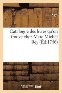 bokomslag Catalogue Des Livres Qu'on Trouve Chez Marc Michel Rey