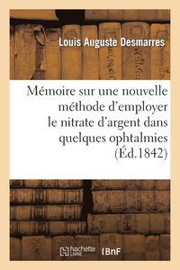 bokomslag Memoire Sur Une Nouvelle Methode d'Employer Le Nitrate d'Argent Dans Quelques Ophtalmies