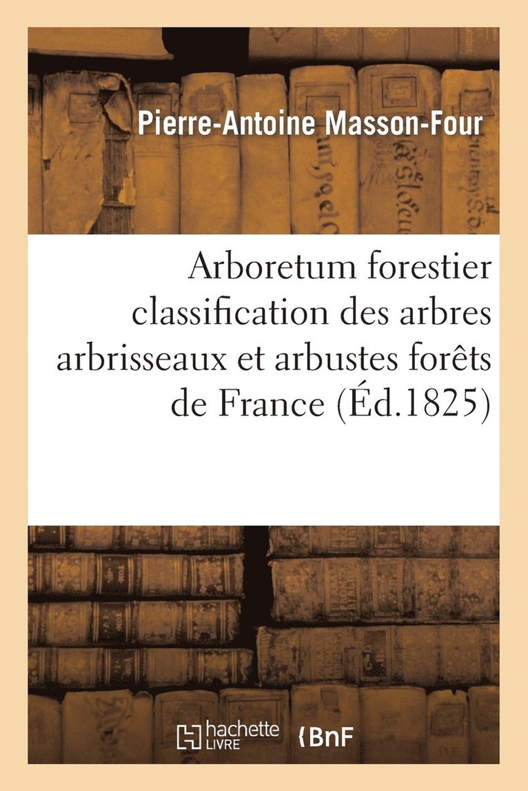 Arboretum Forestier Essai d'Une Classification Des Arbres Arbrisseaux Et Arbustes 1