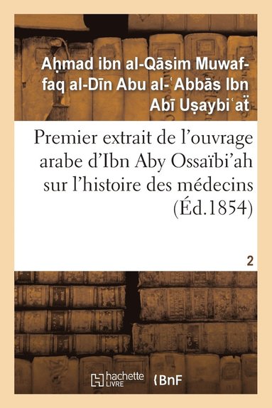 bokomslag Premier Extrait de l'Ouvrage Arabe d'Ibn Aby Ossabi'ah Sur l'Histoire Des Mdecins T02