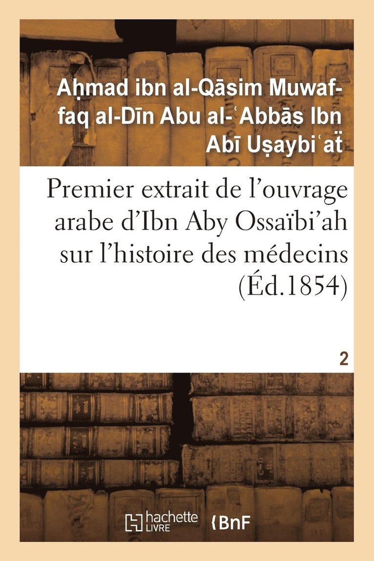 Premier Extrait de l'Ouvrage Arabe d'Ibn Aby Ossabi'ah Sur l'Histoire Des Mdecins T02 1