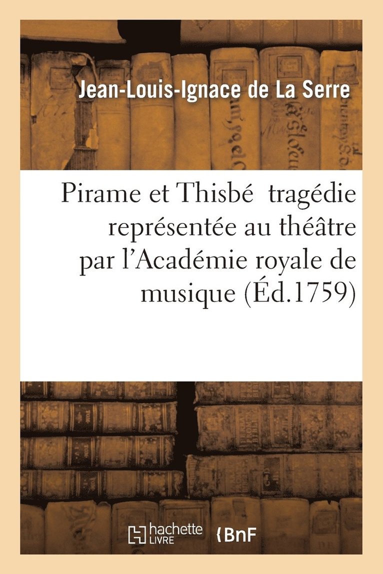 Pirame Et Thisb Tragdie de J.-L.-I. de la Serre Thtre Par l'Acadmie Royale de Musique 1