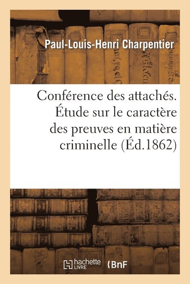 Charpentier - Conférence Des Attachés. Étude Sur Le Caractère Des Preuves En Matière Criminelle, Häftad
