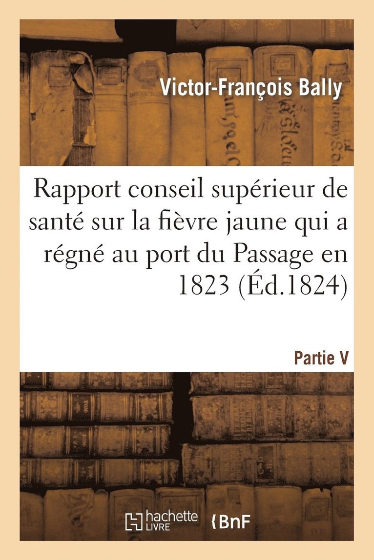 Rapport Fait Au Conseil Suprieur de Sant Sur La Fivre Jaune Qui a Rgn Au Port Du Passage 1823 1