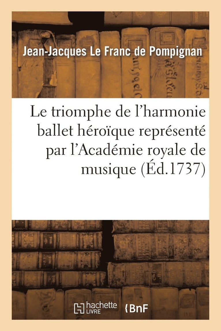 Jean-Jacques Le Franc de Pompignan, LE FRANC DE POMPIGNAN-J-J - Triomphe de l'Harmonie Ballet Héroïque Représenté Pour La Première Fois, Häftad