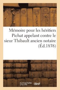 bokomslag Memoire Pour Les Heritiers Pichat Appelant Contre Le Sieur Thibault Ancien Notaire