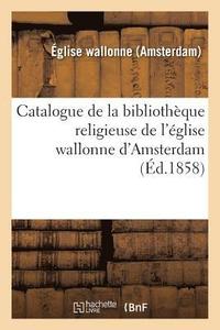 bokomslag Catalogue de la Bibliotheque Religieuse de l'Eglise Wallonne d'Amsterdam