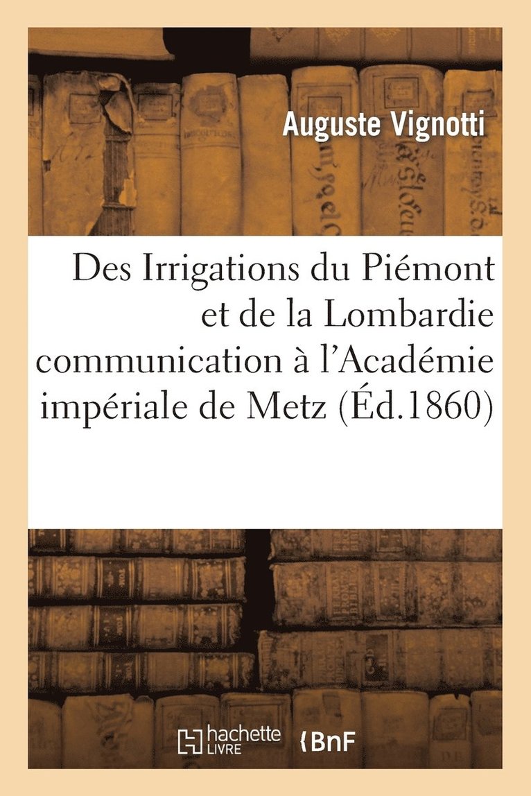 Des Irrigations Du Piemont Et de la Lombardie Communication A l'Academie Imperiale de Metz 1