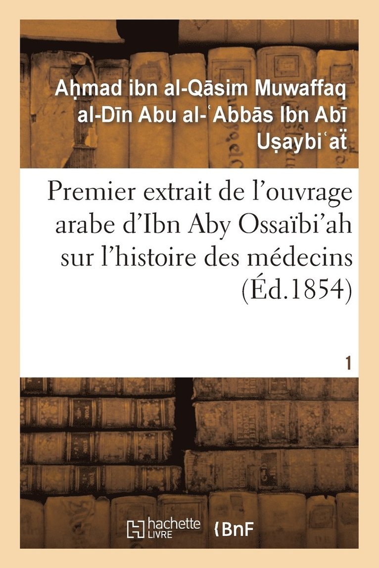 Premier Extrait de l'Ouvrage Arabe d'Ibn Aby Ossabi'ah Sur l'Histoire Des Mdecins T01 1