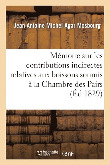 bokomslag Mmoire Sur Les Contributions Indirectes Relatives Aux Boissons Soumis  La Chambre Des Pairs