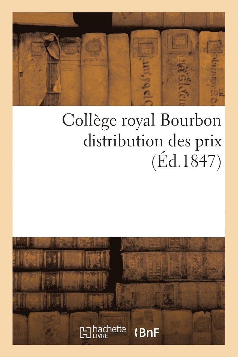 College Royal Bourbon: Distribution Des Prix 13 Aout 1847 1