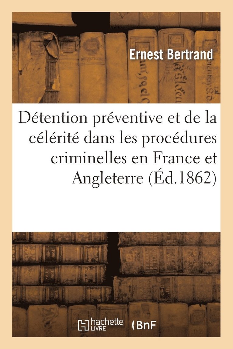 de la Detention Preventive Et de la Celerite Dans Les Procedures Criminelles En France Et Angleterre 1