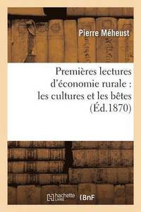 bokomslag Premières Lectures d'Économie Rurale: Les Cultures Et Les Bêtes