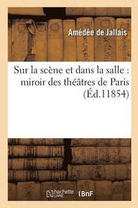 bokomslag Sur La Scene Et Dans La Salle: Miroir Des Theatres de Paris