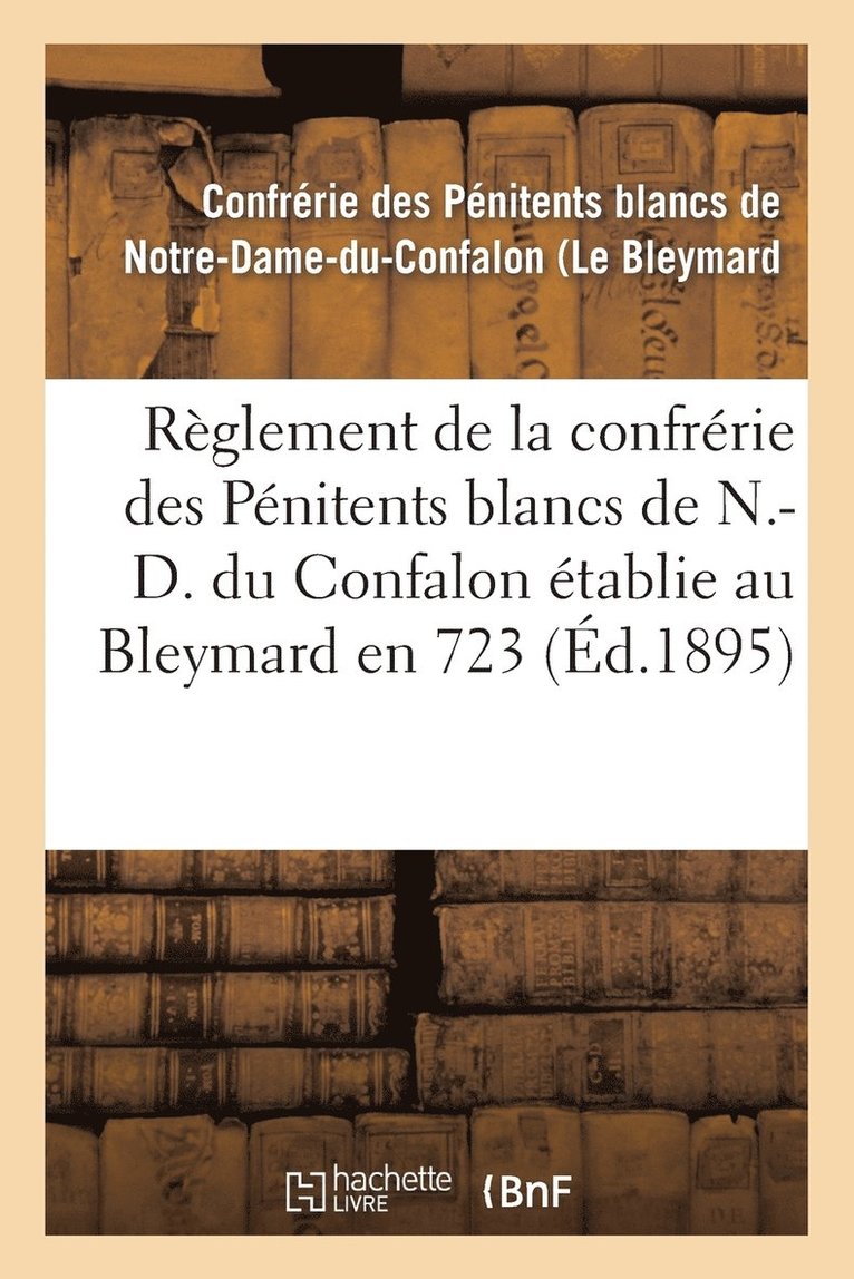 Reglement de la Confrerie Des Penitents Blancs de N.-D. Du Confalon Etablie Au Bleymard 1