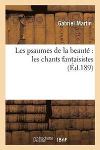 bokomslag Les Psaumes de la Beaut Les Chants Fantaisistes 4e d