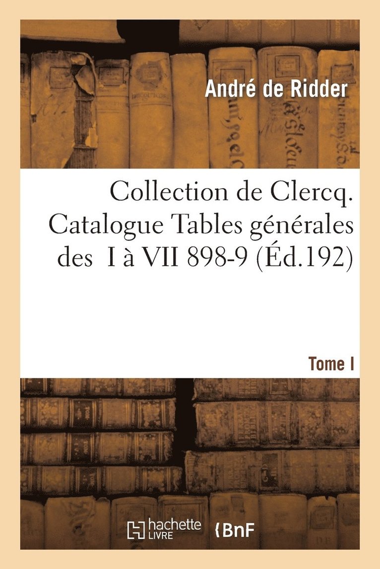 Collection de Clercq. Catalogue Tables Gnrales Des T. I  VII 1898-1911 1