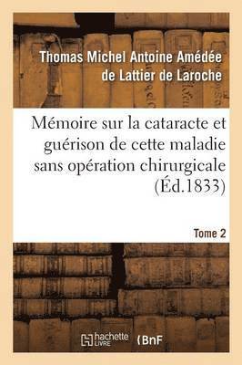 Lattier de Laroche, DE LATTIER DE LAROCHE-T - Mémoire Sur La Cataracte Et Guérison de Cette Maladie Sans Opération Chirurgicale T02, Häftad